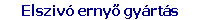 Elsziv� erny� gy�rt�s 